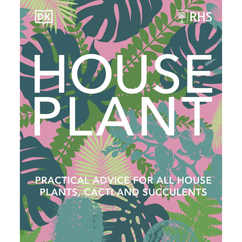 RHS House Plant: Practical Advice for all House Plants